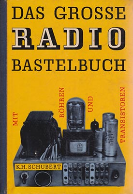 Das Grosse Radio Bastelbuch (Mit Röhren und Transistoren) (2. Auflage)